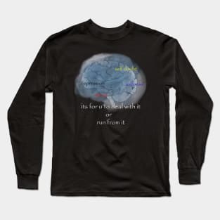 mental illness its for u to deal with it or run from it Long Sleeve T-Shirt